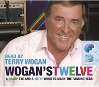 Wogan's Twelve - A Sharpe Eye and a Witty Word to Mark the Passing Year written by Terry Wogan performed by Terry Wogan on CD (Abridged)